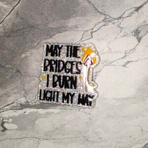 May the bridges I burn- silver glitter